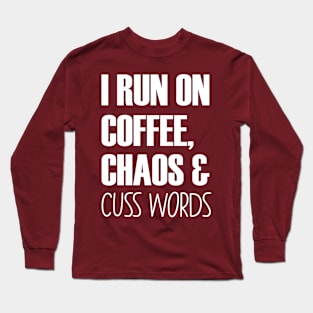 I Run On Caffeine Chaos And Cuss Words - Mother Gifts Long Sleeve T-Shirt